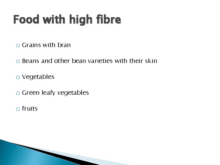 Food with high fibre � Grains with bran � Beans and other bean varieties