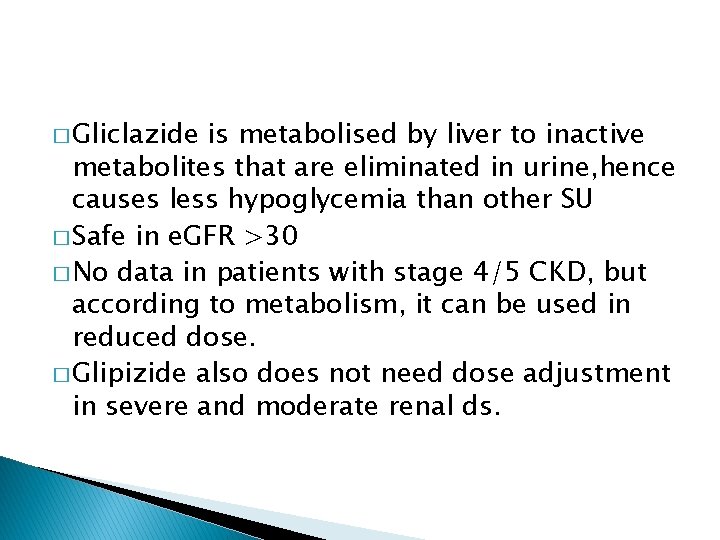 � Gliclazide is metabolised by liver to inactive metabolites that are eliminated in urine,