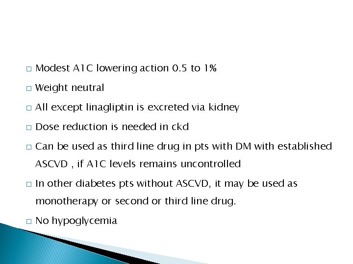 � Modest A 1 C lowering action 0. 5 to 1% � Weight neutral