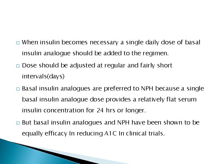 � When insulin becomes necessary a single daily dose of basal insulin analogue should