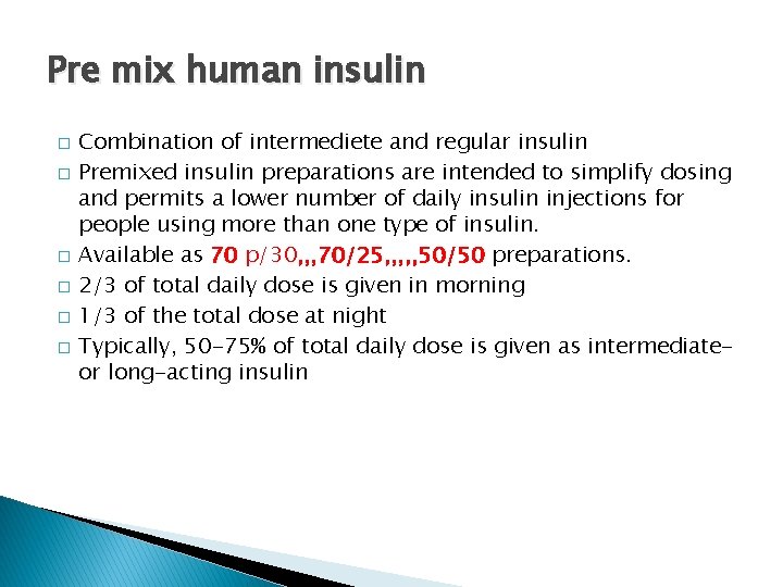 Pre mix human insulin � � � Combination of intermediete and regular insulin Premixed