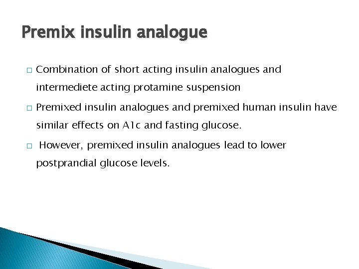 Premix insulin analogue � Combination of short acting insulin analogues and intermediete acting protamine