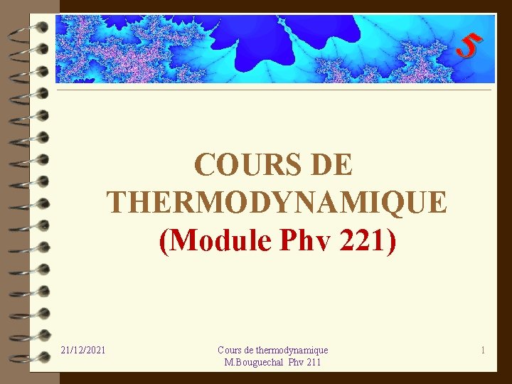 5 COURS DE THERMODYNAMIQUE (Module Phv 221) 21/12/2021 Cours de thermodynamique M. Bouguechal Phv