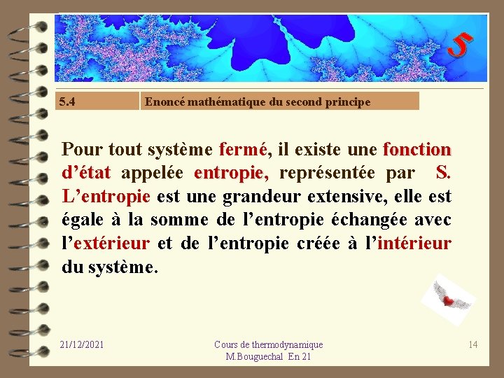 5 5. 4 Enoncé mathématique du second principe Pour tout système fermé, il existe