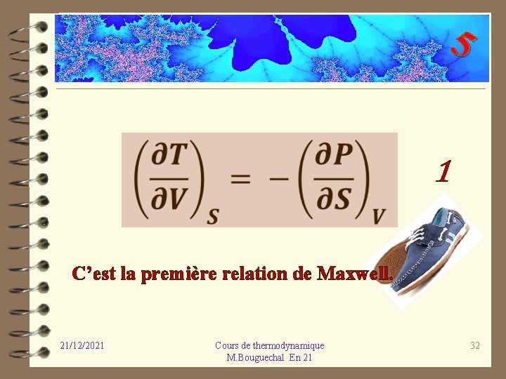 5 1 C’est la première relation de Maxwell. 21/12/2021 Cours de thermodynamique M. Bouguechal