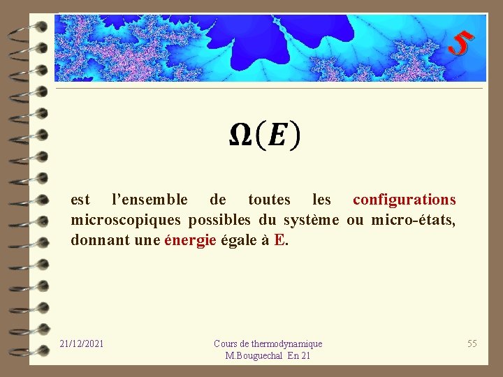 5 est l’ensemble de toutes les configurations microscopiques possibles du système ou micro-états, donnant