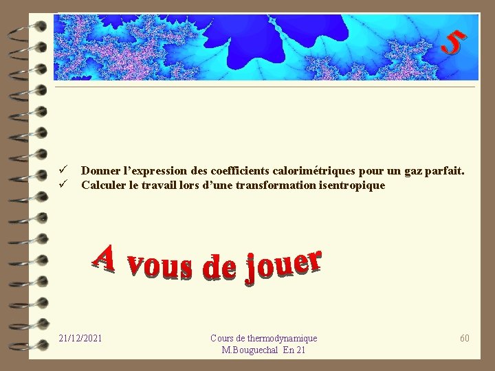 5 ü Donner l’expression des coefficients calorimétriques pour un gaz parfait. ü Calculer le