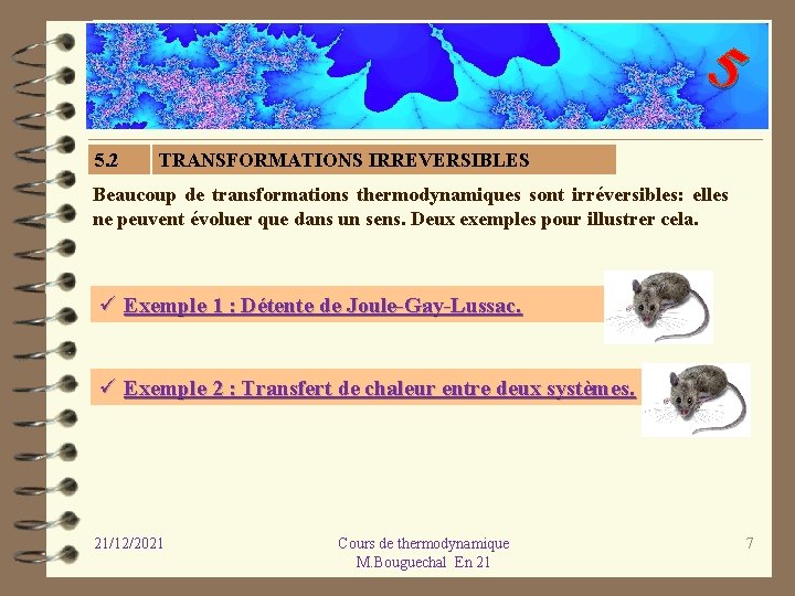 5 5. 2 TRANSFORMATIONS IRREVERSIBLES Beaucoup de transformations thermodynamiques sont irréversibles: elles ne peuvent