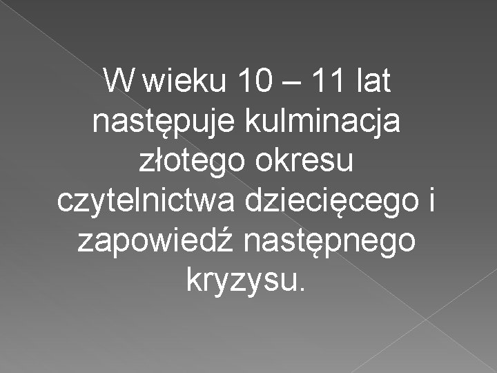 W wieku 10 – 11 lat następuje kulminacja złotego okresu czytelnictwa dziecięcego i zapowiedź