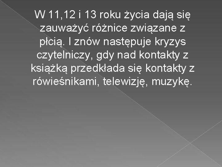 W 11, 12 i 13 roku życia dają się zauważyć różnice związane z płcią.