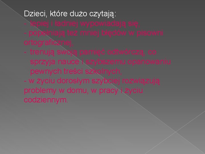 Dzieci, które dużo czytają: - lepiej i ładniej wypowiadają się, - popełniają też mniej