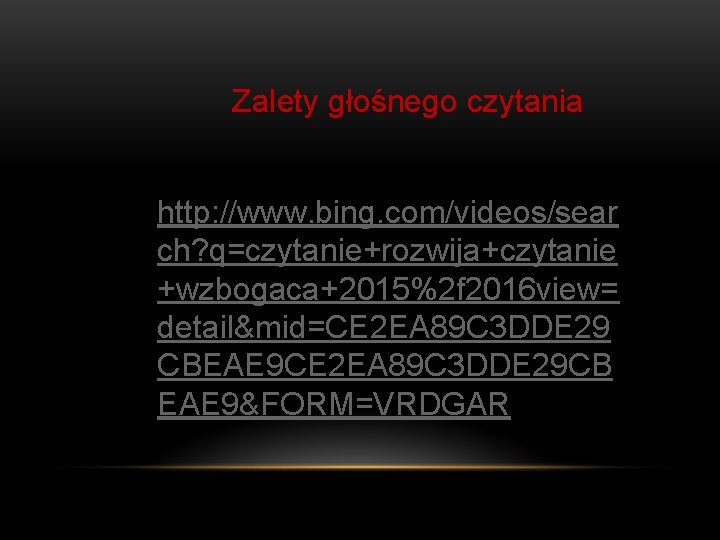 Zalety głośnego czytania http: //www. bing. com/videos/sear ch? q=czytanie+rozwija+czytanie +wzbogaca+2015%2 f 2016 view= detail&mid=CE