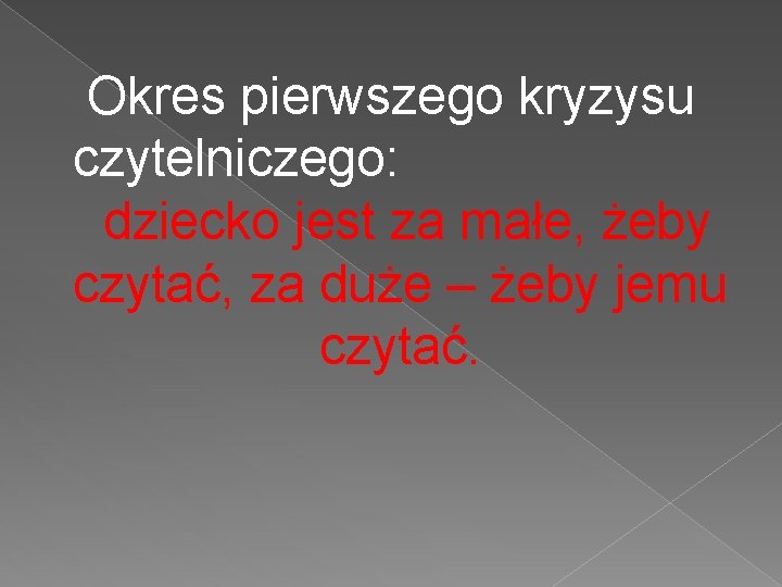 Okres pierwszego kryzysu czytelniczego: dziecko jest za małe, żeby czytać, za duże – żeby