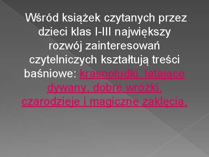 Wśród książek czytanych przez dzieci klas I-III największy rozwój zainteresowań czytelniczych kształtują treści baśniowe: