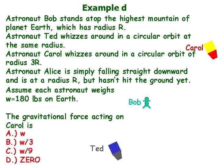 Example d Astronaut Bob stands atop the highest mountain of planet Earth, which has