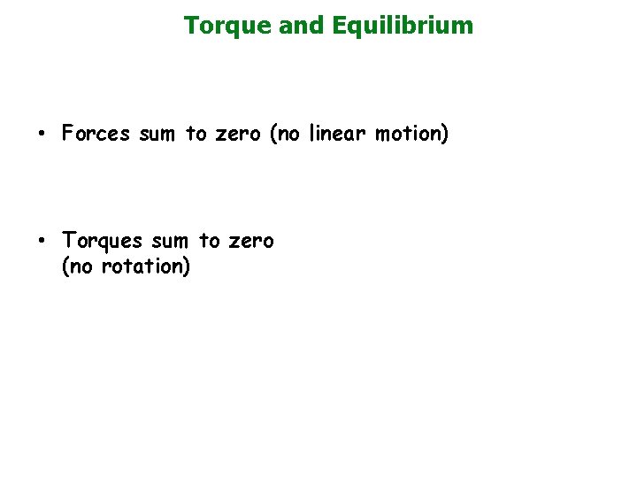 Torque and Equilibrium • Forces sum to zero (no linear motion) • Torques sum