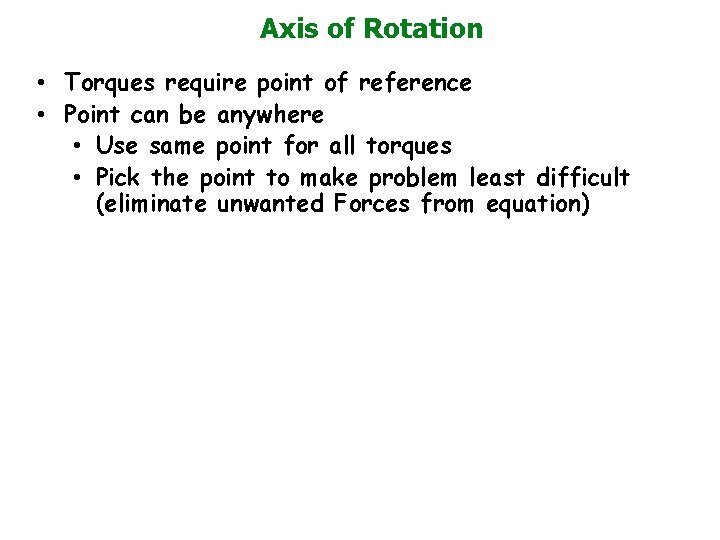 Axis of Rotation • Torques require point of reference • Point can be anywhere