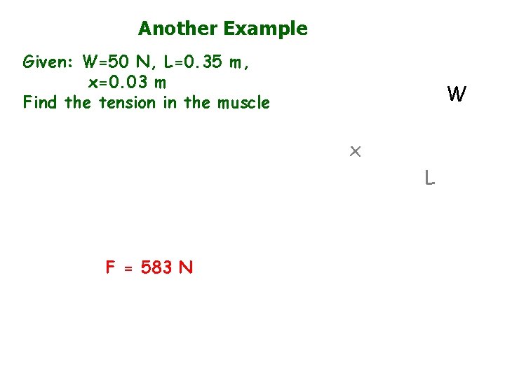 Another Example Given: W=50 N, L=0. 35 m, x=0. 03 m Find the tension