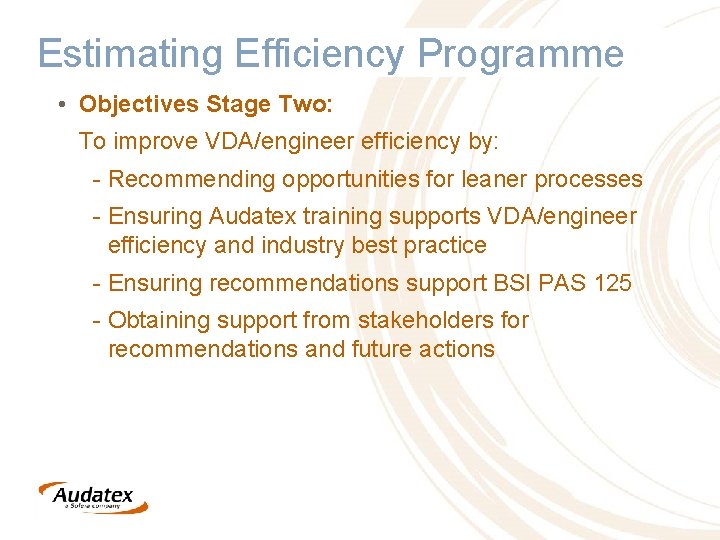 Estimating Efficiency Programme • Objectives Stage Two: To improve VDA/engineer efficiency by: - Recommending