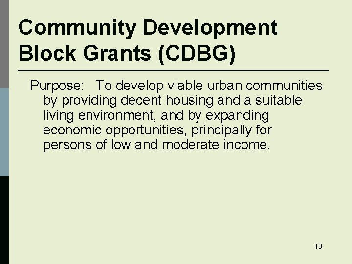 Community Development Block Grants (CDBG) Purpose: To develop viable urban communities by providing decent
