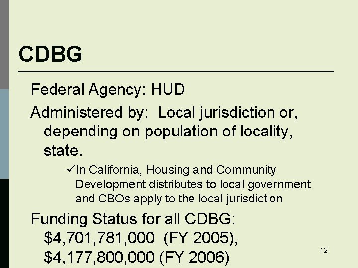 CDBG Federal Agency: HUD Administered by: Local jurisdiction or, depending on population of locality,