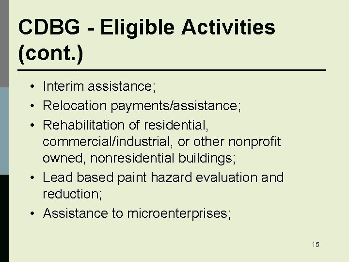 CDBG - Eligible Activities (cont. ) • Interim assistance; • Relocation payments/assistance; • Rehabilitation