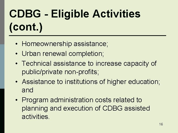 CDBG - Eligible Activities (cont. ) • Homeownership assistance; • Urban renewal completion; •