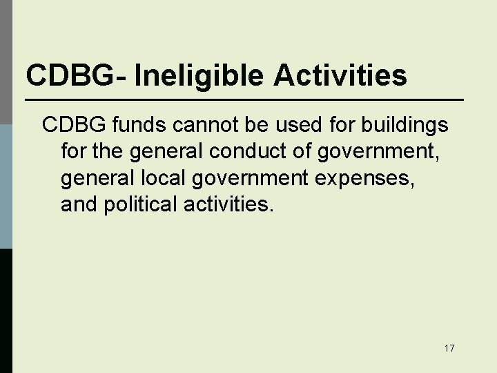 CDBG- Ineligible Activities CDBG funds cannot be used for buildings for the general conduct