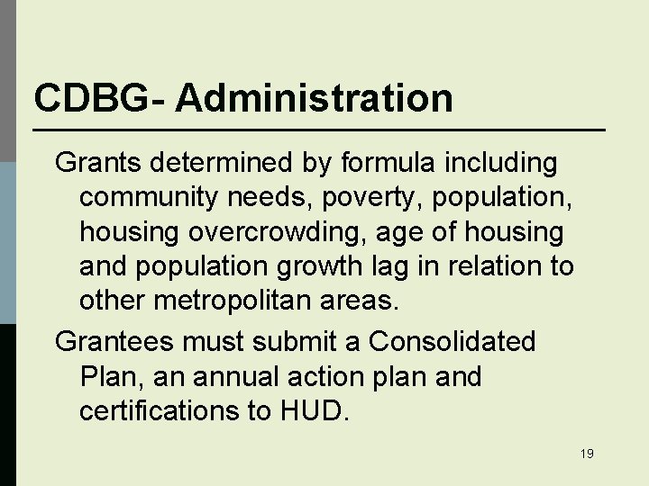 CDBG- Administration Grants determined by formula including community needs, poverty, population, housing overcrowding, age
