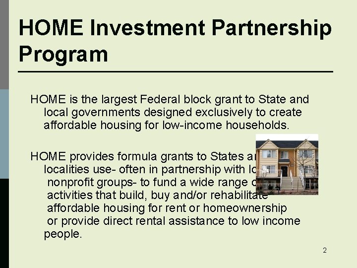 HOME Investment Partnership Program HOME is the largest Federal block grant to State and