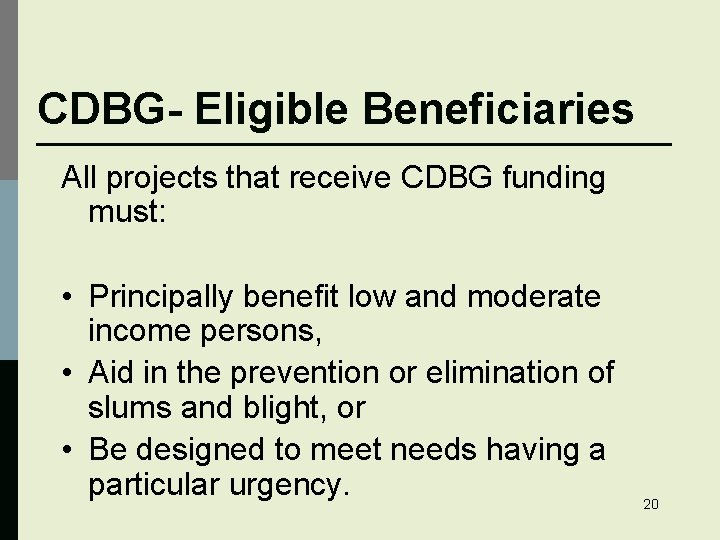 CDBG- Eligible Beneficiaries All projects that receive CDBG funding must: • Principally benefit low