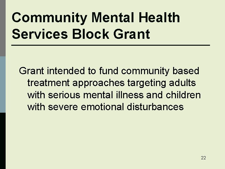 Community Mental Health Services Block Grant intended to fund community based treatment approaches targeting