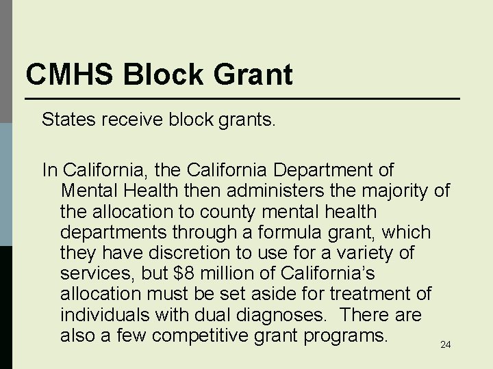 CMHS Block Grant States receive block grants. In California, the California Department of Mental