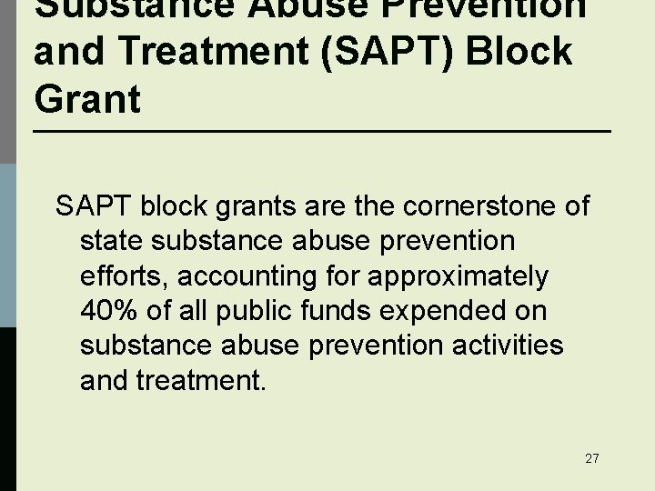 Substance Abuse Prevention and Treatment (SAPT) Block Grant SAPT block grants are the cornerstone