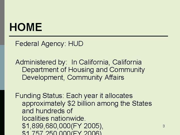 HOME Federal Agency: HUD Administered by: In California, California Department of Housing and Community