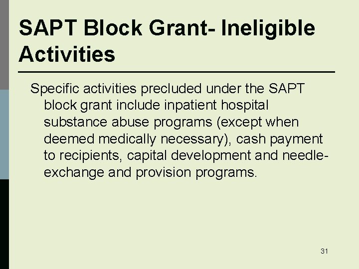 SAPT Block Grant- Ineligible Activities Specific activities precluded under the SAPT block grant include