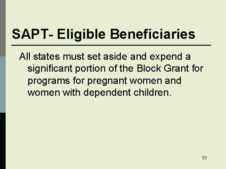 SAPT- Eligible Beneficiaries All states must set aside and expend a significant portion of