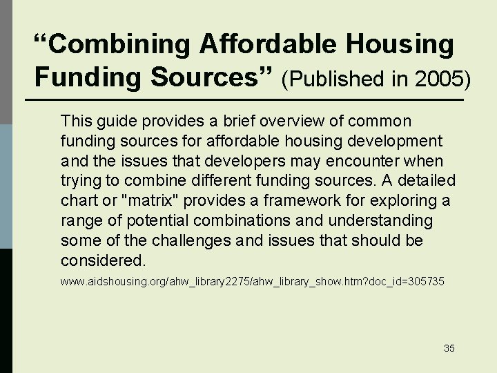 “Combining Affordable Housing Funding Sources” (Published in 2005) This guide provides a brief overview