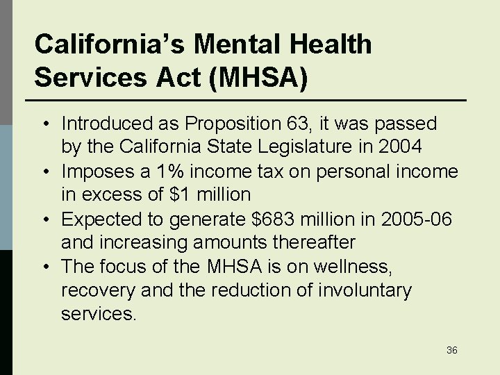 California’s Mental Health Services Act (MHSA) • Introduced as Proposition 63, it was passed