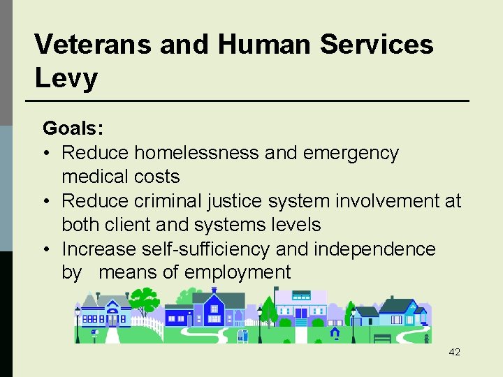 Veterans and Human Services Levy Goals: • Reduce homelessness and emergency medical costs •
