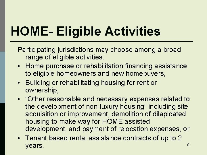 HOME- Eligible Activities Participating jurisdictions may choose among a broad range of eligible activities: