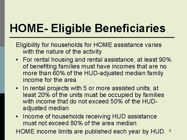 HOME- Eligible Beneficiaries Eligibility for households for HOME assistance varies with the nature of