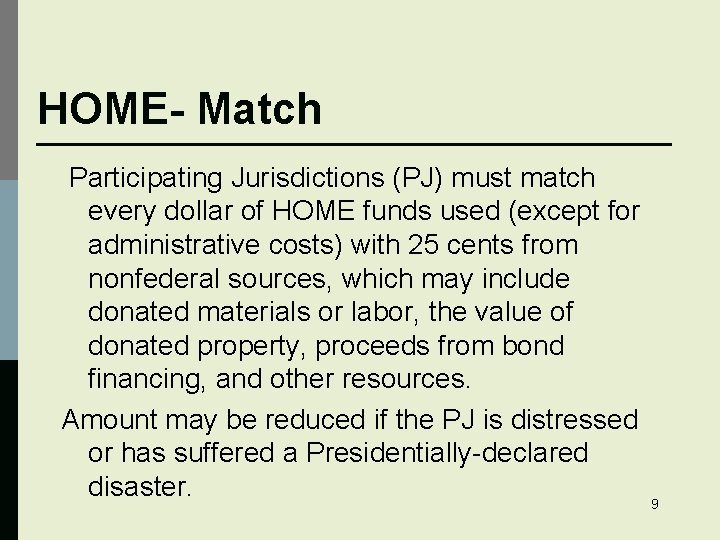 HOME- Match Participating Jurisdictions (PJ) must match every dollar of HOME funds used (except