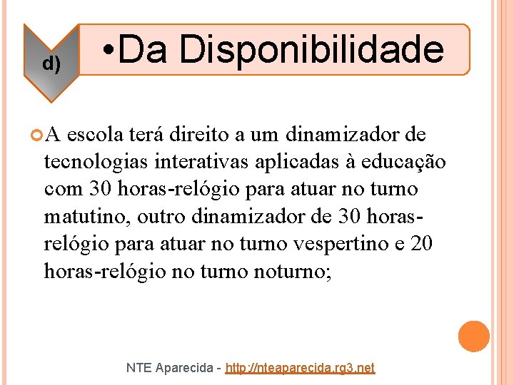 d) • Da Disponibilidade A escola terá direito a um dinamizador de tecnologias interativas