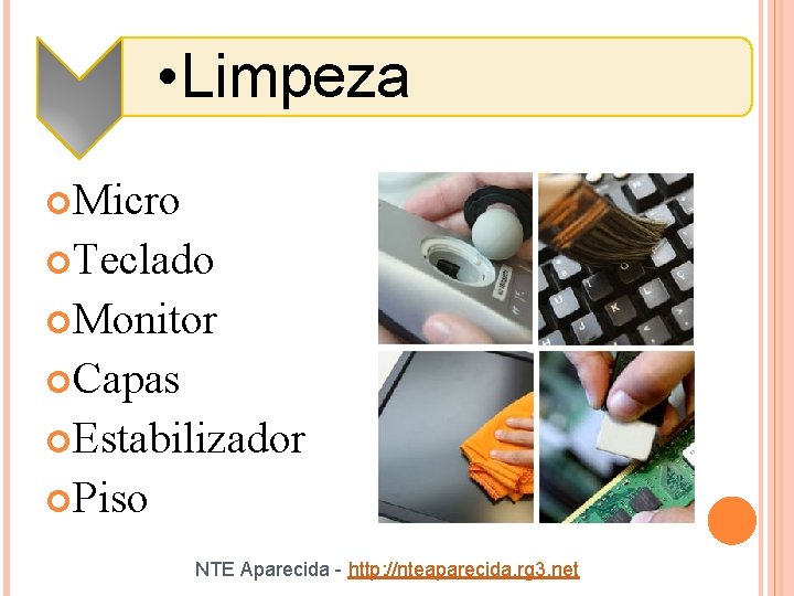  • Limpeza Micro Teclado Monitor Capas Estabilizador Piso NTE Aparecida - http: //nteaparecida.