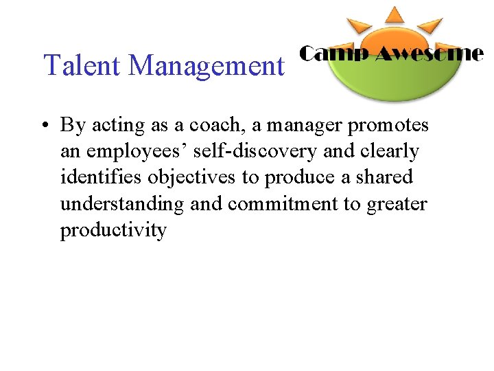 Talent Management • By acting as a coach, a manager promotes an employees’ self-discovery