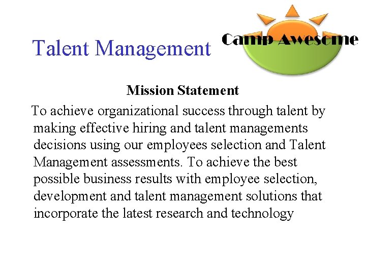 Talent Management Mission Statement To achieve organizational success through talent by making effective hiring
