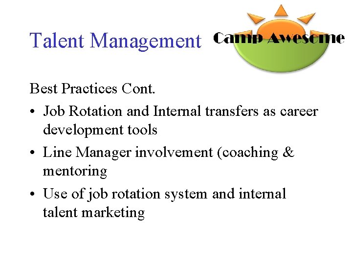 Talent Management Best Practices Cont. • Job Rotation and Internal transfers as career development