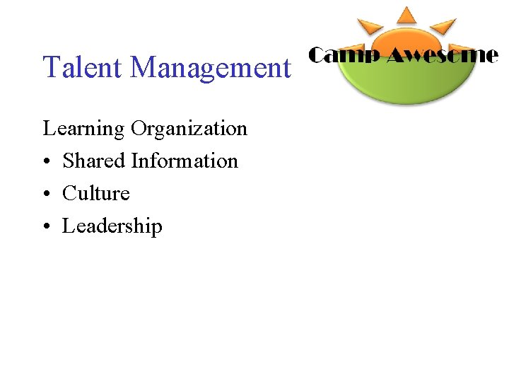 Talent Management Learning Organization • Shared Information • Culture • Leadership 