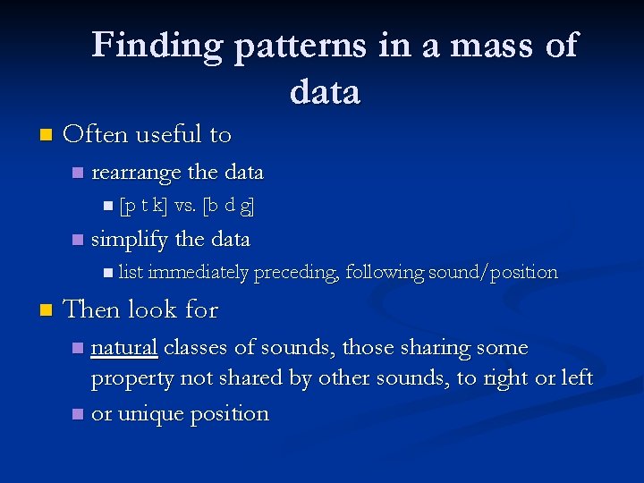 Finding patterns in a mass of data n Often useful to n rearrange the